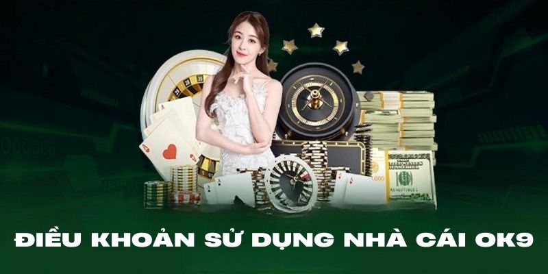 Tổng quan điều khoản sử dụng OK9 