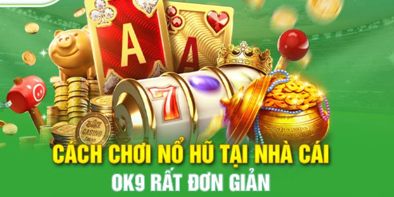 Hướng dẫn tham gia game Nổ Hũ đình đám tại OK9